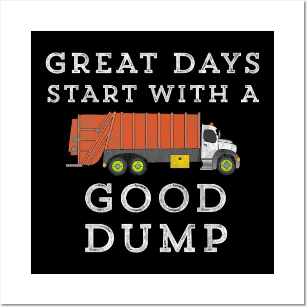 Great Days Start With A Good Dump Truck Garbage Wall Art by HuntTreasures